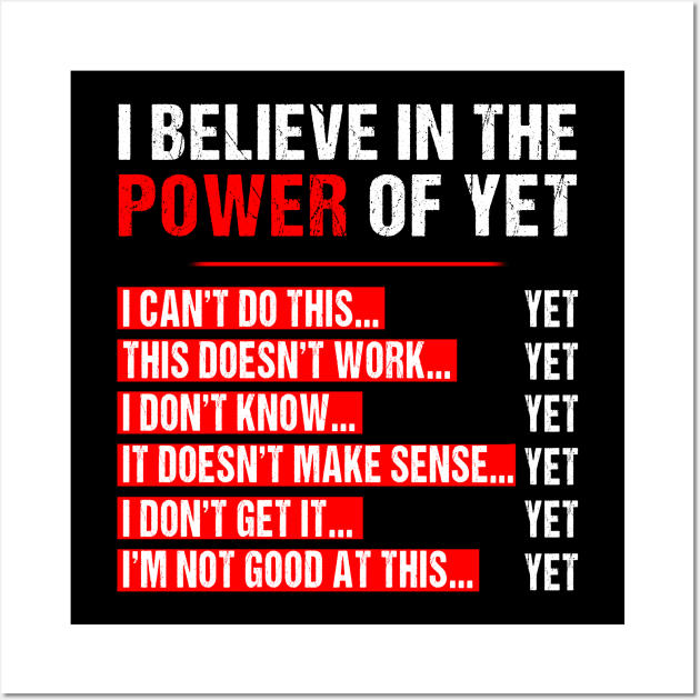 I Believe In The Power Of Yet Growth Mindset Teacher Graphic T-Shirt Growth Mindset Motivational Inspirational Fun Wall Art by Otis Patrick